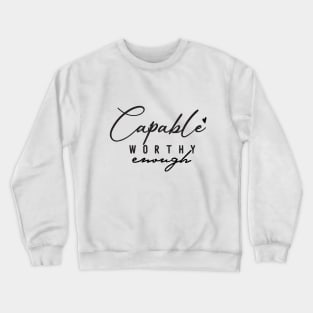 Capable, Worthy Enough Crewneck Sweatshirt